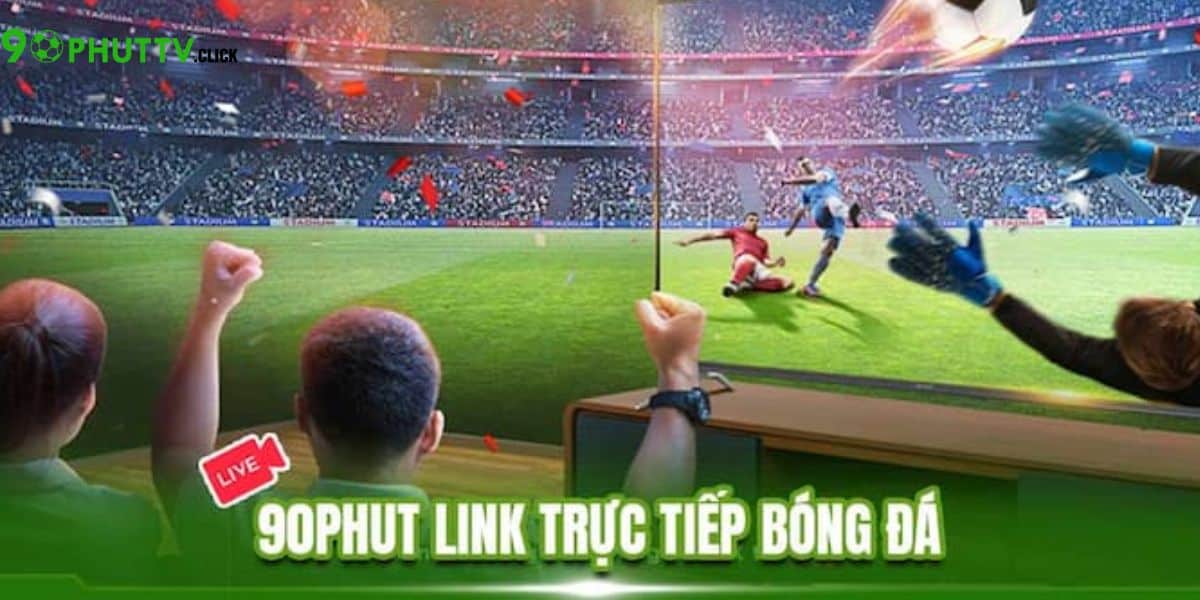 Nắm rõ link vào 90Phut TV mới nhất